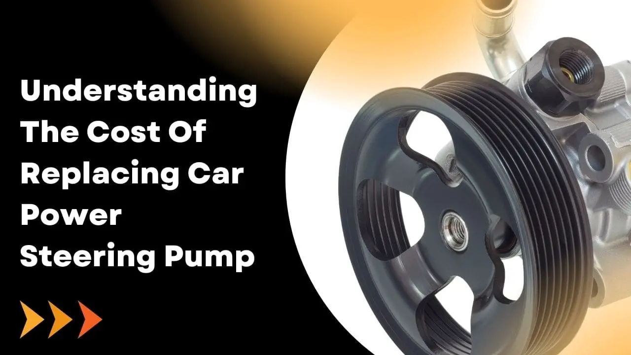 Understanding The Cost Of Replacing Your Power Steering Pump