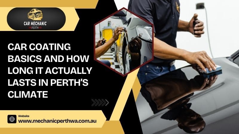 Car Coating Basics And How Long It Actually Lasts in Perth’s Climate