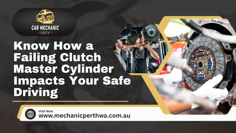 Know How A Failing Clutch Master Cylinder Impacts Your Safe Driving